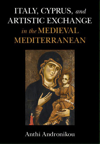 Italy, Cyprus, And Artistic Exchange In The Medieval Mediterranean, De Andronikou, Anthi. Editorial Cambridge, Tapa Dura En Inglés