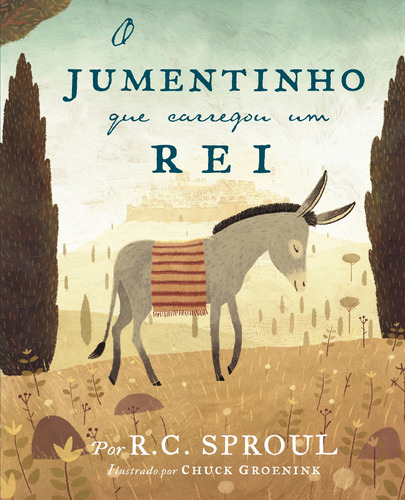 O jumentinho que carregou um rei, de Sproul, R. C.. Editora Missão Evangélica Literária, capa dura em português, 2018
