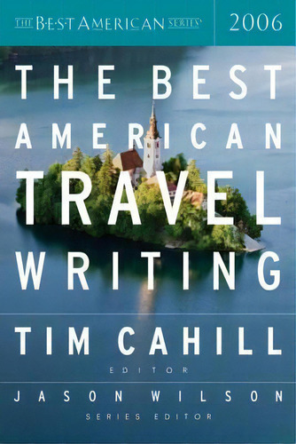 The Best American Travel Writing 2006, De Jason Wilson. Editorial Mariner Books, Tapa Blanda En Inglés