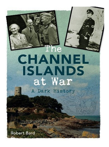 The Channel Islands At War - Robert Bard. Eb17