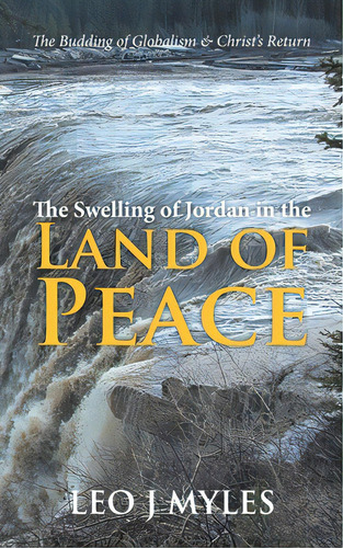 The Swelling Of Jordan In The Land Of Peace: The Budding Of Globalism & Christ's Return, De Myles, Leo. Editorial Tellwell Talent, Tapa Blanda En Inglés