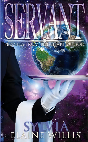 Servant : Serving From The Heart Of God, De Sylvia Elaine Willis. Editorial Createspace Independent Publishing Platform, Tapa Blanda En Inglés