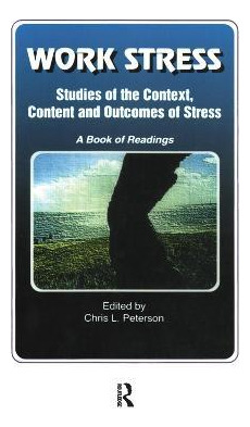 Work Stress : Studies Of The Context, Content And Outcome...