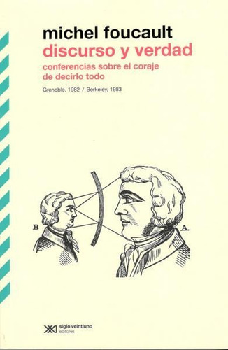 Discurso Y Verdad. Conferencias Sobre El Coraje De Decirlo Todo, de Foucault, Michel. Editorial Siglo XXI, tapa blanda en español, 2017