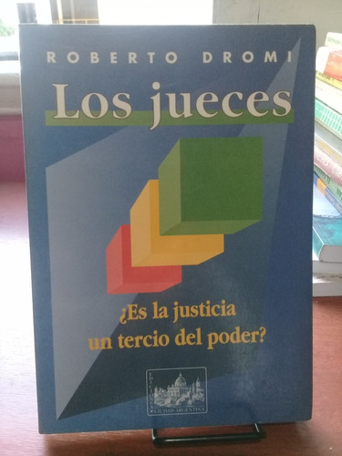 Los Jueces. ¿es La Justicia Un Tercio Del Poder?. Roberto Dr