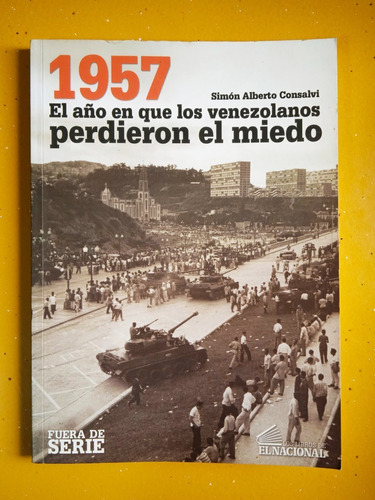 1957 Cuando Los Venezolanos Perdieron El Miedo / S. Consalvi