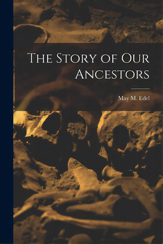 The Story Of Our Ancestors, De Edel, May M. (may Mandelbaum) 1909-1. Editorial Hassell Street Pr, Tapa Blanda En Inglés