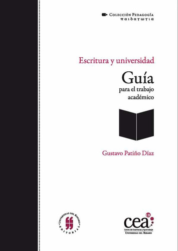 Escritura Y Universidad. Guía Para El Trabajo Académico, De Gustavo Patiño Diaz. Editorial Universidad Del Rosario-uros, Tapa Blanda, Edición 2013 En Español