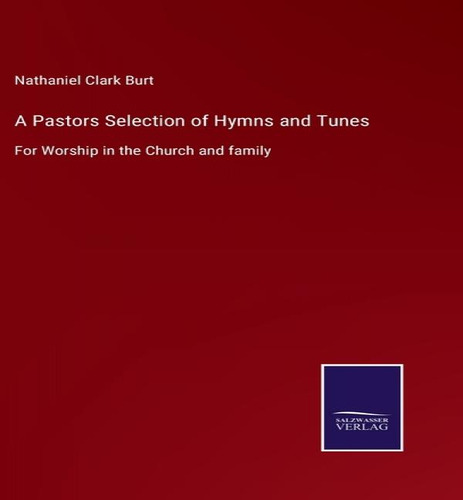 A Pastors Selection Of Hymns And Tunes, De Nathaniel Clark Burt. Editorial Salzwasser-verlag, Tapa Dura En Inglés