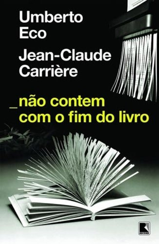 Não contem com o fim do livro, de Eco, Umberto. Editora Record Ltda., capa mole em português, 2010