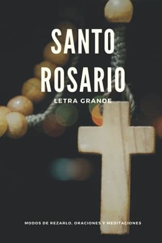 Santo Rosario: Letra Grande + Oraciones Y Meditaciones