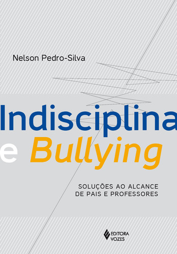 Indisciplina e bullying: Soluções ao alcance de pais e professores, de Pedro-Silva, Nelson. Editora Vozes Ltda., capa mole em português, 2013