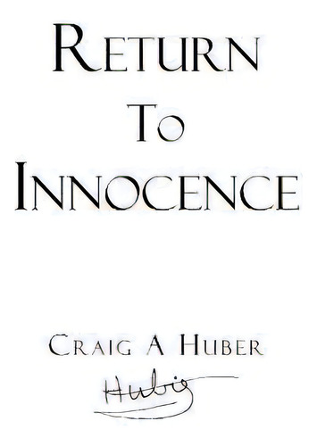 Return To Innocence, De Craig A Huber. Editorial Christian Faith Publishing, Inc., Tapa Blanda En Inglés