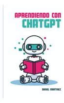 Comprar Libro: Aprendiendo Con Chatgpt: Descubre Cómo Usar Chatgpt Y