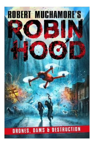 Robin Hood 4: Drones, Dams & Destruction (robert Mucham. Eb5