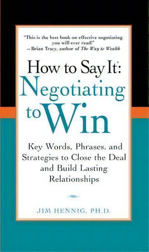 How To Say It: Negotiating To Win, De Jim Hennig. Editorial Pearson Education Us, Tapa Blanda En Inglés