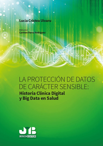 La Protección De Datos De Carácter Sensible : Historia Clinica Digital Y Big Data En Salud., De Lucia Cristea Uivaru. Editorial J.m. Bosch Editor, Tapa Blanda En Español, 2018