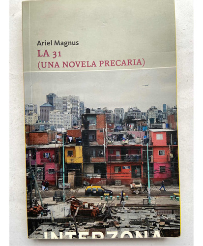 La 31 Una Novela Precaria Ariel Magnus