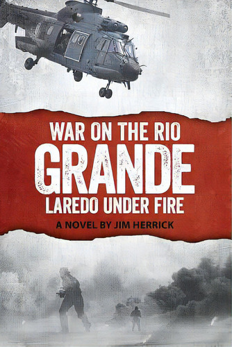 War On The Rio Grande: Laredo Under Fire, De Debellis, Jim. Editorial Lightning Source Inc, Tapa Blanda En Inglés