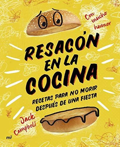 Resacón En La Cocina. Recetas Para No Morir Después De Una F