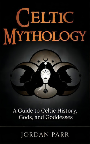 Celtic Mythology : A Guide To Celtic History, Gods, And Goddesses, De Jordan Parr. Editorial Ingram Publishing, Tapa Dura En Inglés