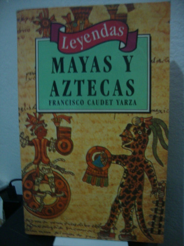 Leyendas Mayas Y Aztecas - Francisco Caudet Yarza