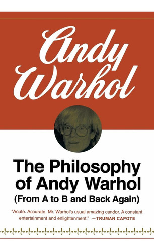 The Philosophy Of Andy Warhol: From A To B And Back