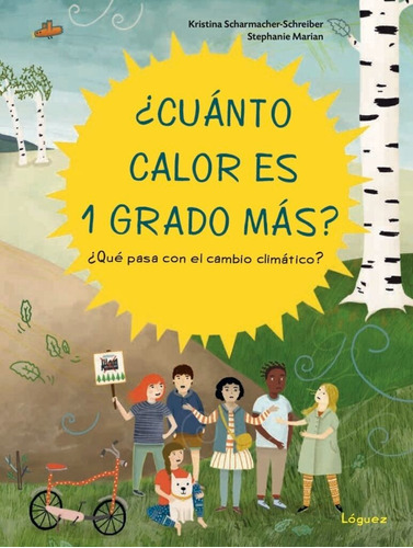 Cuánto Calor Es Un Grado Más?: ¿cuánto Calor Es Un Grado Más?, De Kristina Scharmacher-schreiber. Serie ¿cuánto Calor Es Un Grado Más? Editorial Editorial Loguez, Tapa Dura En Español, 2020