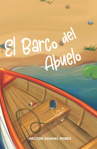 Libro: El Barco Del Abuelo: Mi Primera Aventura De Pesca (sp