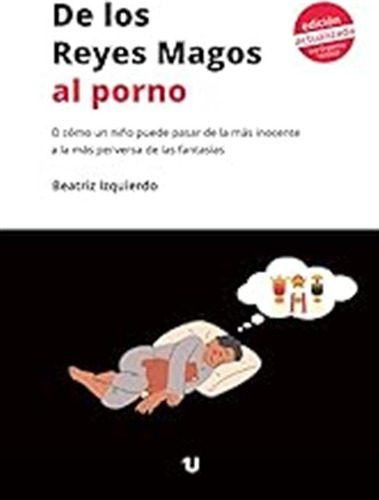 De Los Reyes Magos Al Porno: O Cómo Un Niño Puede Pasar De L