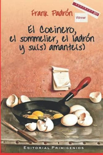 El Cocinero, El Sommelier, El Ladrón Y Su (s) Amante (s): Ensayo Editorial Primigenios (spanish Edition), De Padrón, Frank. Editorial Oem, Tapa Blanda En Español