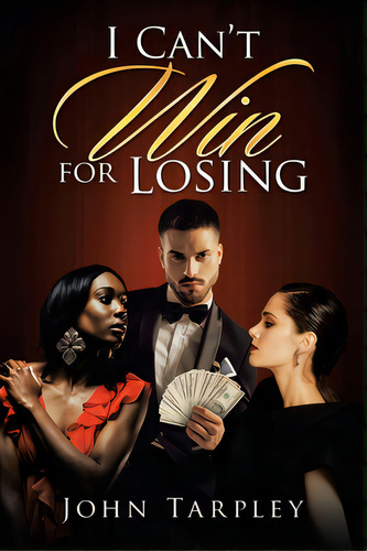 I Can't Win For Losing, De Tarpley, John. Editorial Authorhouse, Tapa Blanda En Inglés