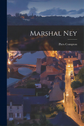 Marshal Ney, De Compton, Piers 1903-. Editorial Hassell Street Pr, Tapa Blanda En Inglés