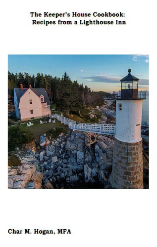 The Keeper's House Cookbook: Recipes From A Lighthouse Inn: Recipes From A Lighthouse Inn, De Hogan, Char M.., Vol. 1. Editorial Createspace, Tapa Blanda En Inglés