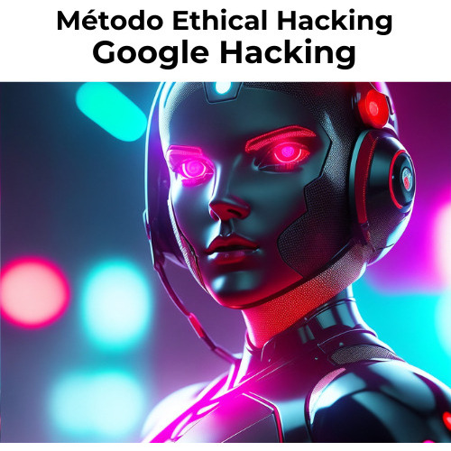 Método Ethical Hacking - Google Hacking