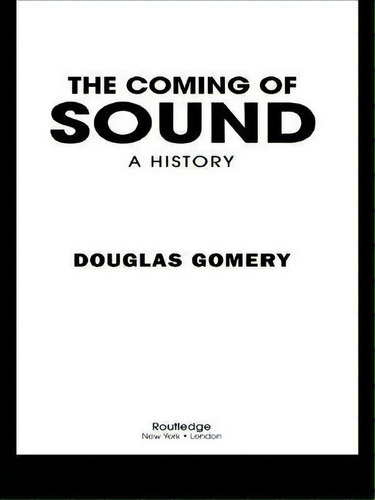 The Coming Of Sound, De Douglas Gomery. Editorial Taylor Francis Ltd, Tapa Dura En Inglés