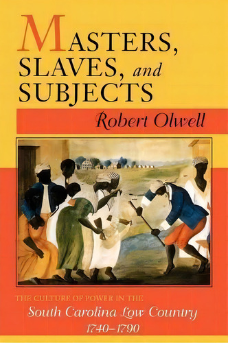 Masters, Slaves, And Subjects, De Robert Olwell. Editorial Cornell University Press, Tapa Blanda En Inglés