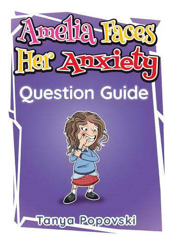 Amelia Faces Her Anxiety - Question Guide, De Popovski, Tanya. Editorial Lightning Source Inc, Tapa Blanda En Inglés