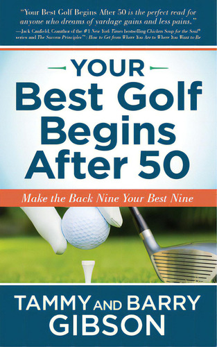 Your Best Golf Begins After 50: Make Your Back Nine Your Best Nine, De Gibson, Tammy. Editorial Morgan James Pub, Tapa Blanda En Inglés