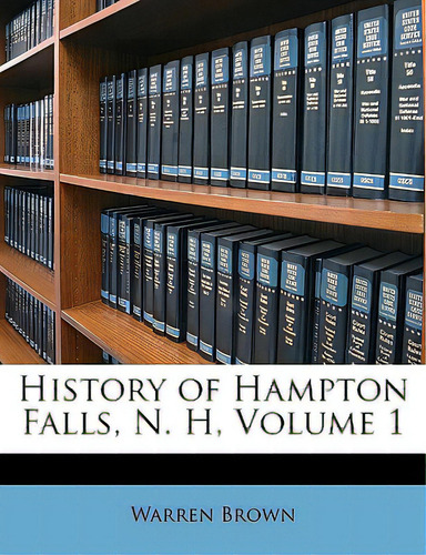 History Of Hampton Falls, N. H, Volume 1, De Brown, Warren., Vol. 1. Editorial Nabu Pr, Tapa Blanda En Inglés