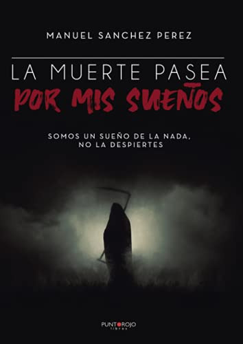 La Muerte Pasea Por Mis Sueños: Somos Un Sueño De La Nada No