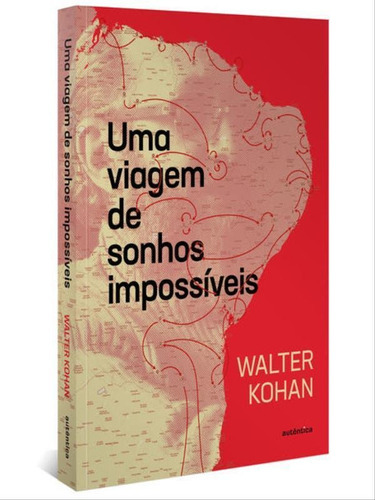 Uma Viagem De Sonhos Impossíveis, De Kohan, Walter. Editora Autentica Editora, Capa Mole Em Português