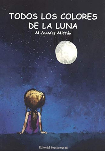 Libro: Todos Los Colores De La Luna. Millán Pérez,m. Lourdes
