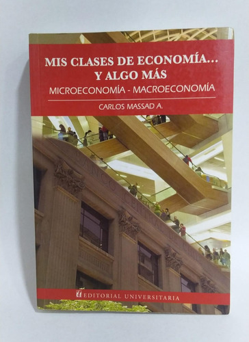 Mis Clases De Economía Y Algo Más / Carlos Massad A.