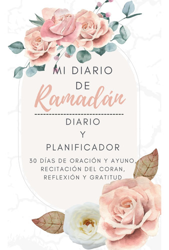 Mi Diario De Ramadán: 30 Días De Oración Y Ayuno, Reci 61wi0