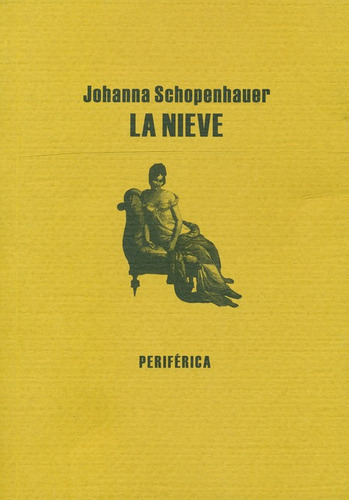 La Nieve, De Schopenhauer, Johanna. Editorial Periférica, Tapa Blanda, Edición 1 En Español, 2007
