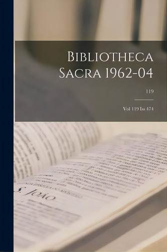 Bibliotheca Sacra 1962-04: Vol 119 Iss 474; 119, De Anonymous., Vol. 119. Editorial Hassell Street Pr, Tapa Blanda En Inglés, 1962