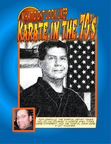 What Did It Look Like? Karate In The 70's By Don Castillo 'the Martial Artist'., De Don Castillo. Editorial Createspace Independent Publishing Platform, Tapa Blanda En Inglés