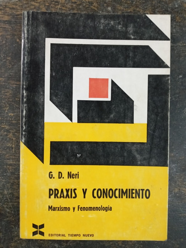 Praxis Y Conocimiento * Marxismo Y Fenomenologia * G.d. Neri