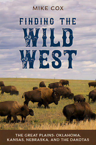 Finding The Wild West: The Great Plains: Oklahoma, Kansas, Nebraska, And The Dakotas, De Cox, Mike. Editorial Two Dot Books, Tapa Blanda En Inglés